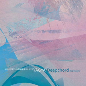 Yagya : DeepChord - Will I Dream During The Process-DeepChord Redesigns